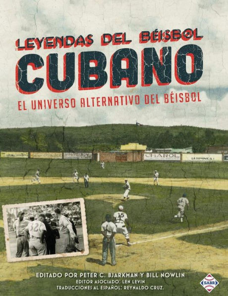 Leyendas Del Beisbol Cubano: El Universo Alternativo Del Beisbol