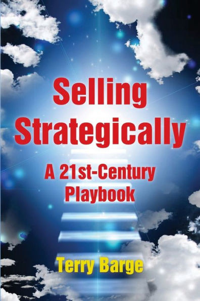 Selling Strategically : A 21St-Century Playbook