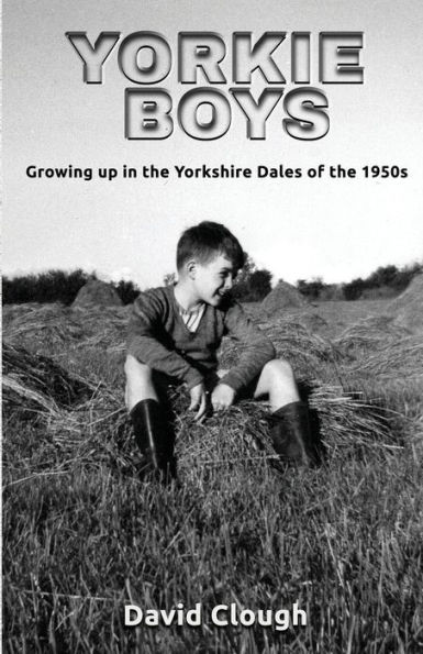 Yorkie Boys: Growing Up In The Yorkshire Dales Of The 1950S