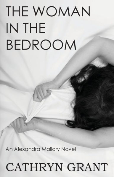 The Woman In The Bedroom (A Psychological Suspense Novel) (An Alexandra Mallory Novel)
