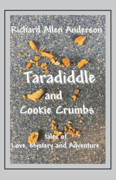 Taradiddle And Cookie Crumbs : Tales Of Love, Mystery And Adventure