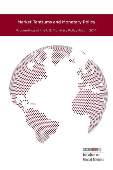 Market Tantrums And Monetary Policy: Proceedings Of The U.S. Monetary Policy Forum 2014