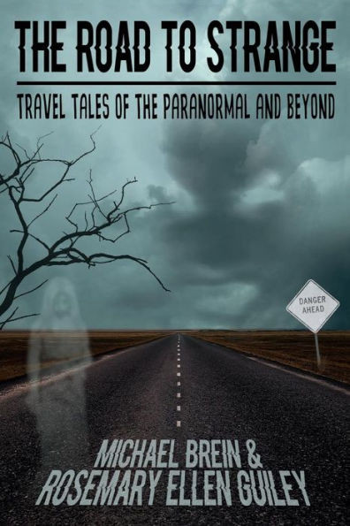 The Road To Strange : Travel Tales Of The Paranormal And Beyond
