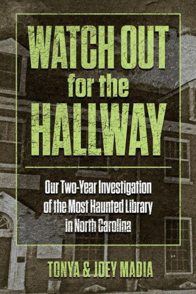 Watch Out For The Hallway : Our Two-Year Investigation Of The Most Haunted Library In North Carolina