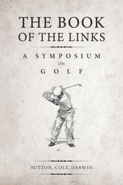 The Book Of The Links (Annotated): A Symposium On Golf