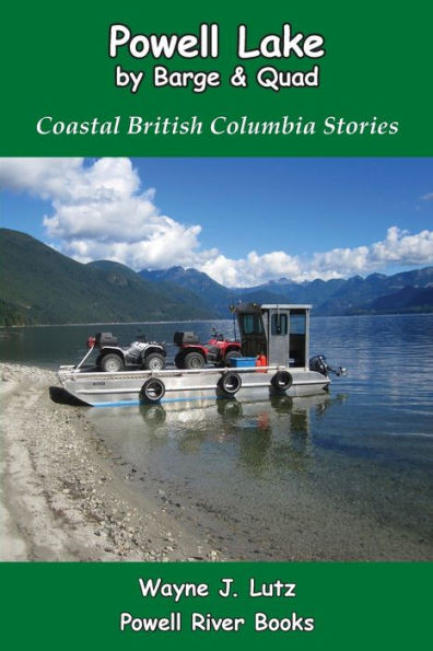 Powell Lake By Barge And Quad : Coastal British Columbia Stories