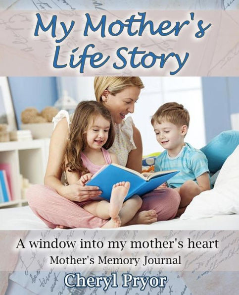 My Mother'S Life Story : A Window Into My Mother'S Heart