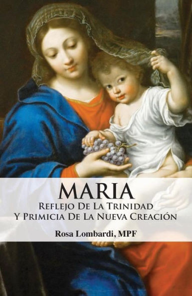 Maria: Reflejo De La Trinidad Y Primicia De La Nueva Creacion