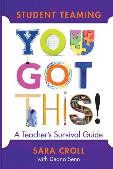 Student Teaming : You Got This! : A Teacher'S Survival Guide