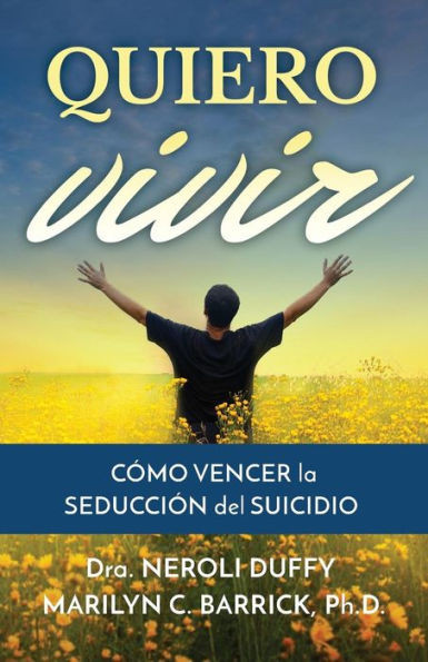 Quiero Vivir : Cómo Vencer La Seducción Del Suicidio