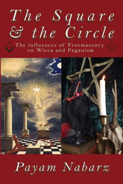 The Square And The Circle : The Influences Of Freemasonry On Wicca And Paganism