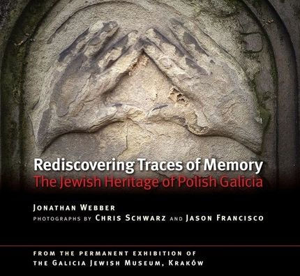 Rediscovering Traces Of Memory : The Jewish Heritage Of Polish Galicia
