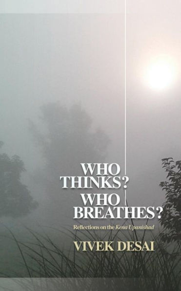 Who Thinks? Who Breathes? : Reflections On The Kena Upanishad