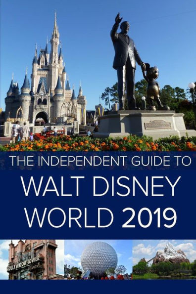 The Independent Guide To Walt Disney World 2019 (Travel Guide)