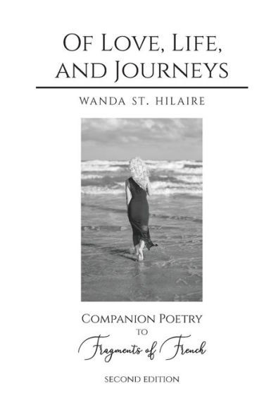 Of Love, Life, And Journeys : Companion Poetry To Fragments Of French