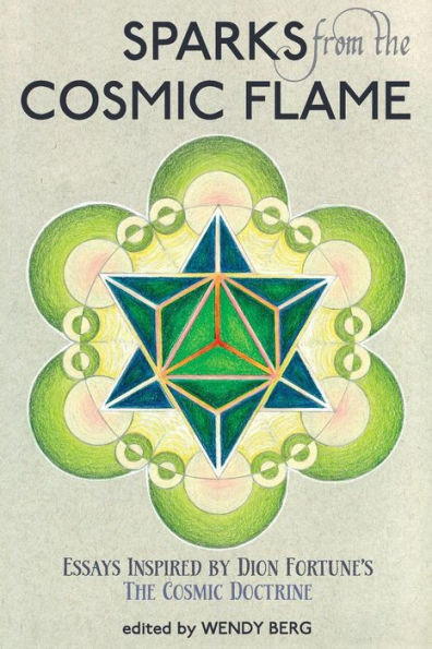 Sparks From The Cosmic Flame : Essays Inspired By Dion Fortune'S The Cosmic Doctrine