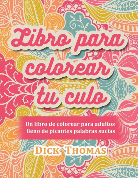 Libro Para Colorear Tu Culo : Un Libro De Colorear Para Adultos Lleno De Picantes Palabras Sucias