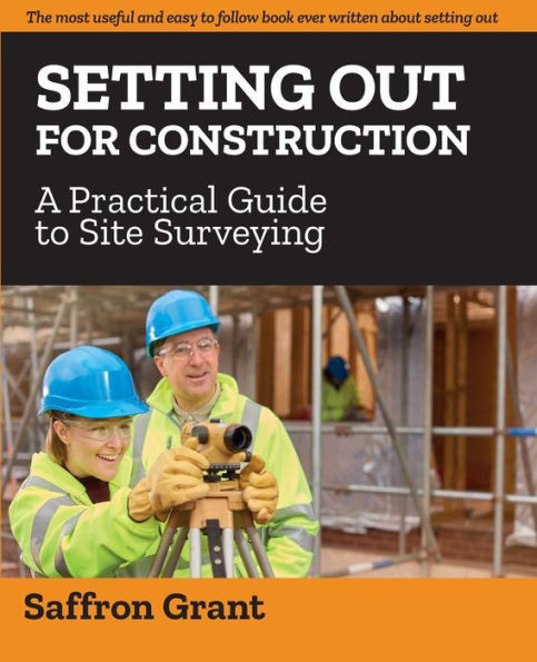 Setting Out For Construction : A Practical Guide To Site Surveying