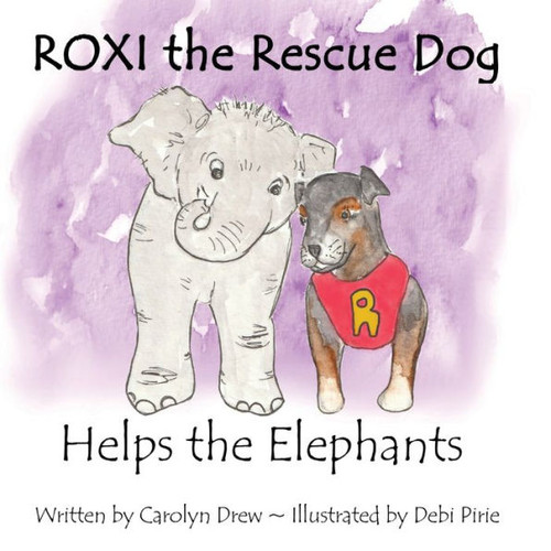 Roxi The Rescue Dog - Helps The Elephants: A Cute, Fun And Ethical Story About Helping Animals For Preschool Children Ages 3-5
