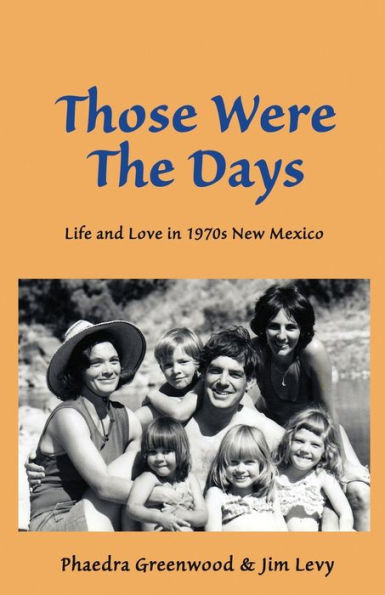 Those Were The Days : Life And Love In 1970S Northern New Mexico