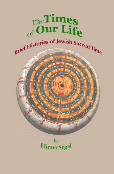 The Times Of Our Life : Brief Histories Of Jewish Sacred Time