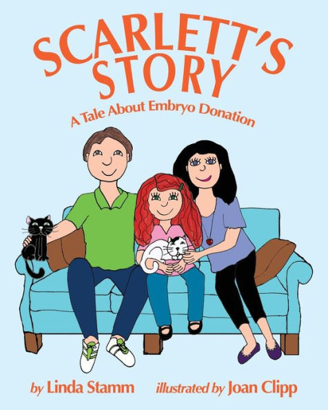 Scarlett'S Story : A Tale About Embryo Donation