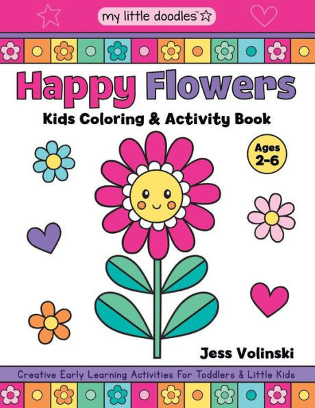My Little Doodles Happy Flowers Kids Coloring & Activity Book: Creative Early Learning Activities For Toddlers & Little Kids (Ages 2-6)
