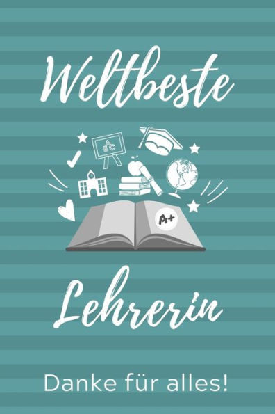 Weltbeste Lehrerin Danke Für Alles! : A5 Kariert Geschenkidee Für Lehrer Erzieher - Abschiedsgeschenk Grundschule - Klassengeschenk - Dankeschön - Lehrerplaner - Buch Zum Schulabschluss
