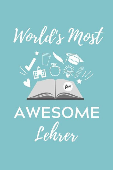 World'S Most Awesome Lehrer : A5 Geschenkbuch Kariert Für Lehramt Studenten - Geschenkidee Zum Geburtstag - Studienbeginn - Erstes Semester - Schulabschluss - Lehrer - Abitur
