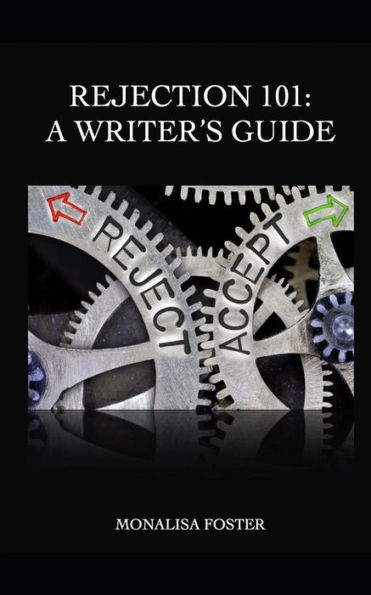 Rejection 101 : A Writer'S Guide