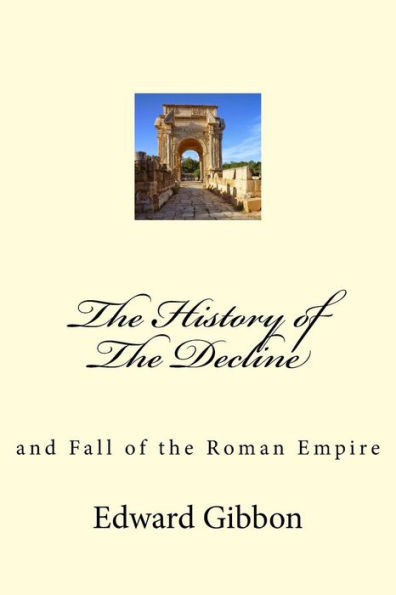 The History Of The Decline : And Fall Of The Roman Empire