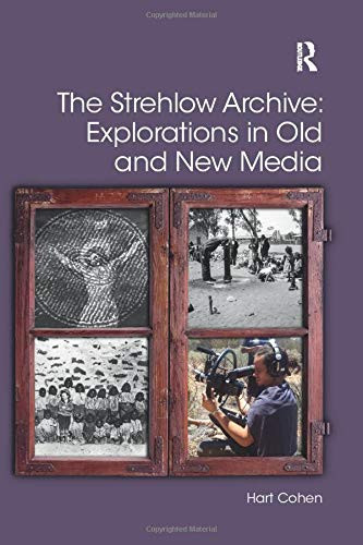 The Strehlow Archive: Explorations in Old and New Media (Digital Research in the Arts and Humanities)