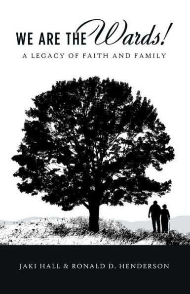 We Are The Wards! : A Legacy Of Faith And Family