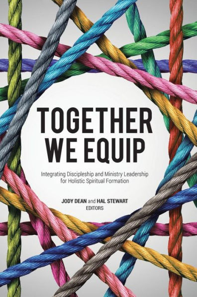 Together We Equip : Integrating Discipleship And Ministry Leadership For Holistic Spiritual Formation