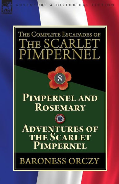 The Complete Escapades Of The Scarlet Pimpernel : Volume 8-Pimpernel And Rosemary & Adventures Of The Scarlet Pimpernel