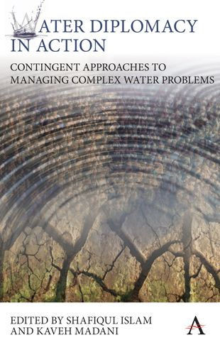 Water Diplomacy In Action : Contingent Approaches To Managing Complex Water Problems