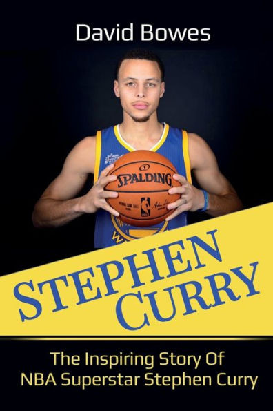 Stephen Curry : The Inspiring Story Of Nba Superstar Stephen Curry