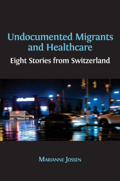 Undocumented Migrants And Healthcare : Eight Stories From Switzerland