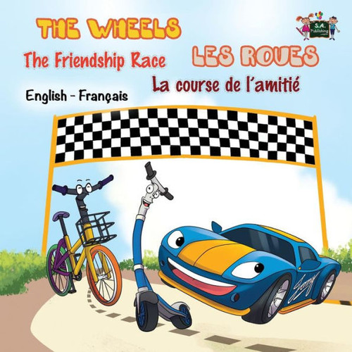 The Wheels : The Friendship Race Les Roues: La Course De L'Amitié : English French Bilingual Edition