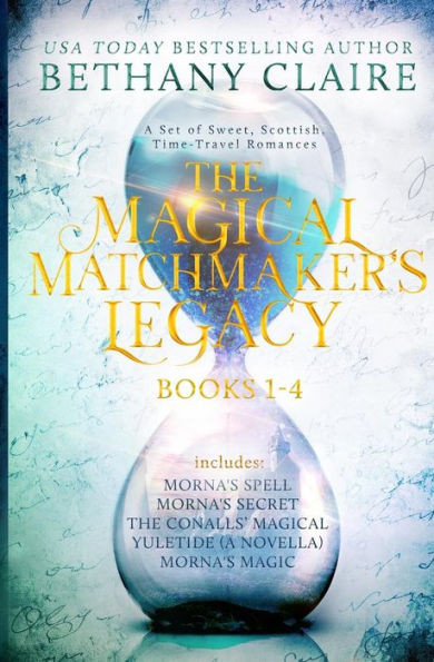 The Magical Matchmaker'S Legacy : Books 1-4: Sweet Scottish Time Travel Romances