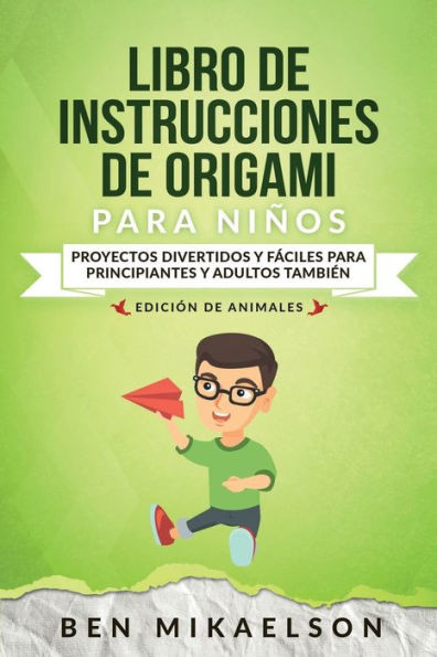 Libro De Instrucciones De Origami Para Niños Edición De Animales : Proyectos Divertidos Y Fáciles Para Principiantes Y Adultos También
