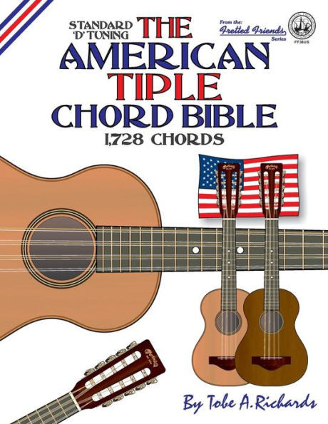 The American Tiple Chord Bible : Standard 'D' Tuning 1,728 Chords