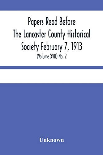 Papers Read Before The Lancaster County Historical Society February 7, 1913; History Herself, As Seen In Her Own Workshop; (Volume Xvii) No. 2