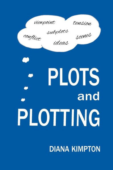 Plots And Plotting : How To Create Stories That Work