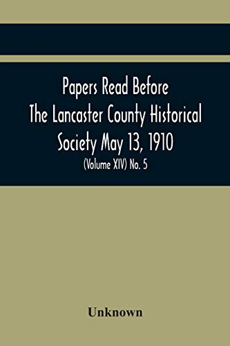 Papers Read Before The Lancaster County Historical Society May 13, 1910; History Herself, As Seen In Her Own Workshop; (Volume Xiv) No. 5