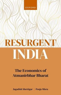 Resurgent India: The Economics Of Atmanirbhar Bharat