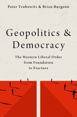Geopolitics And Democracy: The Western Liberal Order From Foundation To Fracture