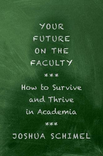 Your Future On The Faculty: How To Survive And Thrive In Academia