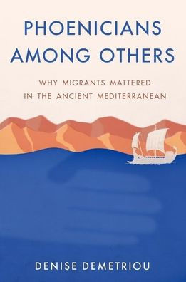 Phoenicians Among Others: Why Migrants Mattered In The Ancient Mediterranean