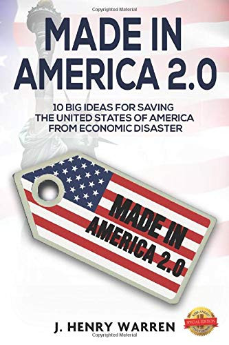 Made in America 2.0 10 Big Ideas for Saving the United States of America from Economic Disaster - Paperback